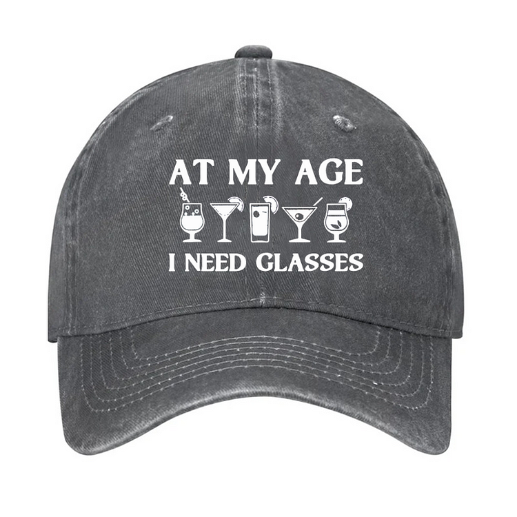 At My Age I Need Glasses Gift Cool Cocktail Glass Joke Hat