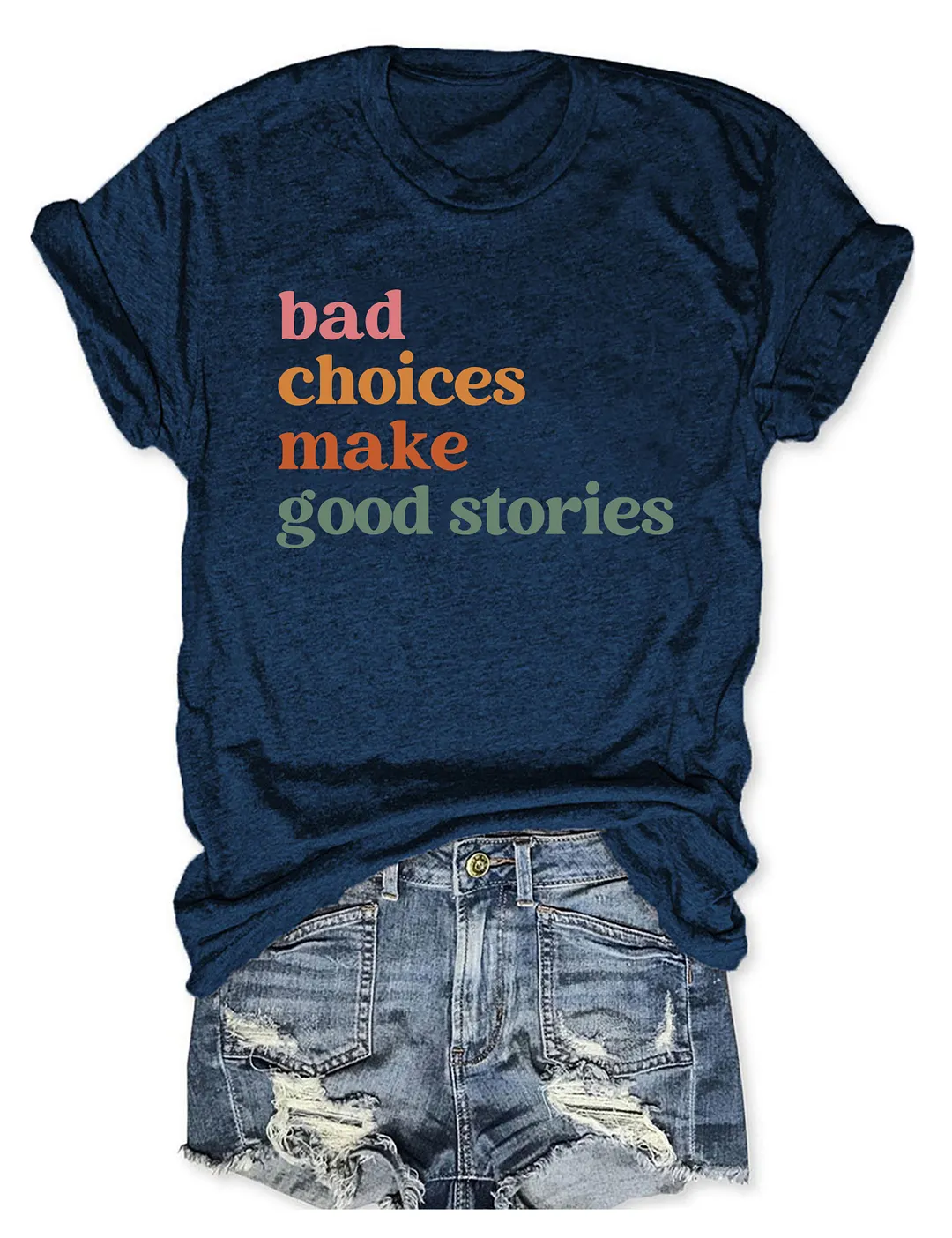 Bad Choices Make Good Stories T-shirt