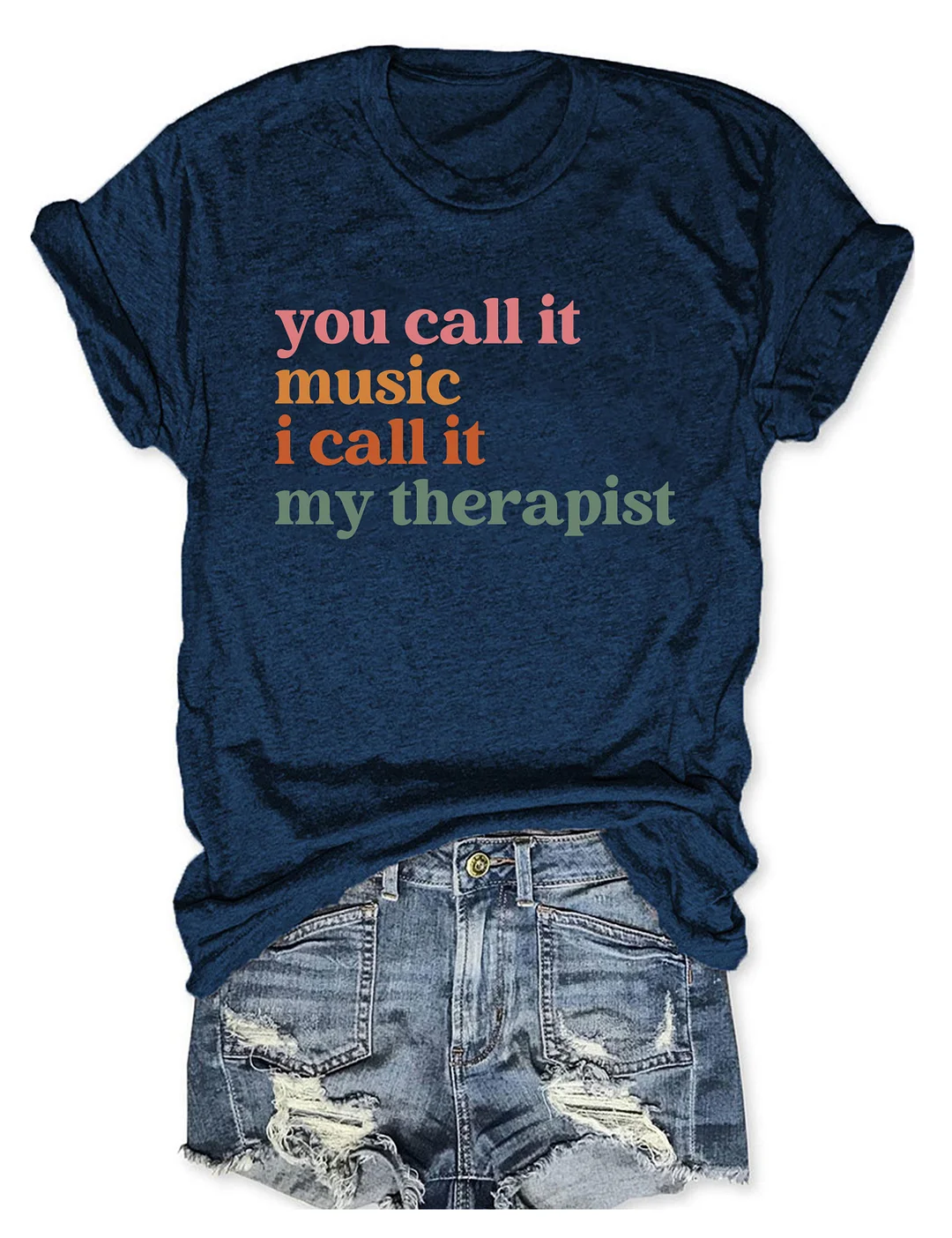 You Call It Music I Call It My Therapist T-shirt