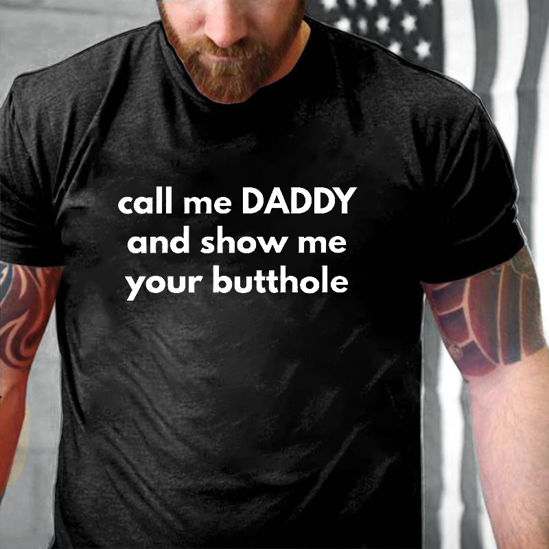 Call Me DADDY And Show Me Your Butthole T-Shirt ctolen