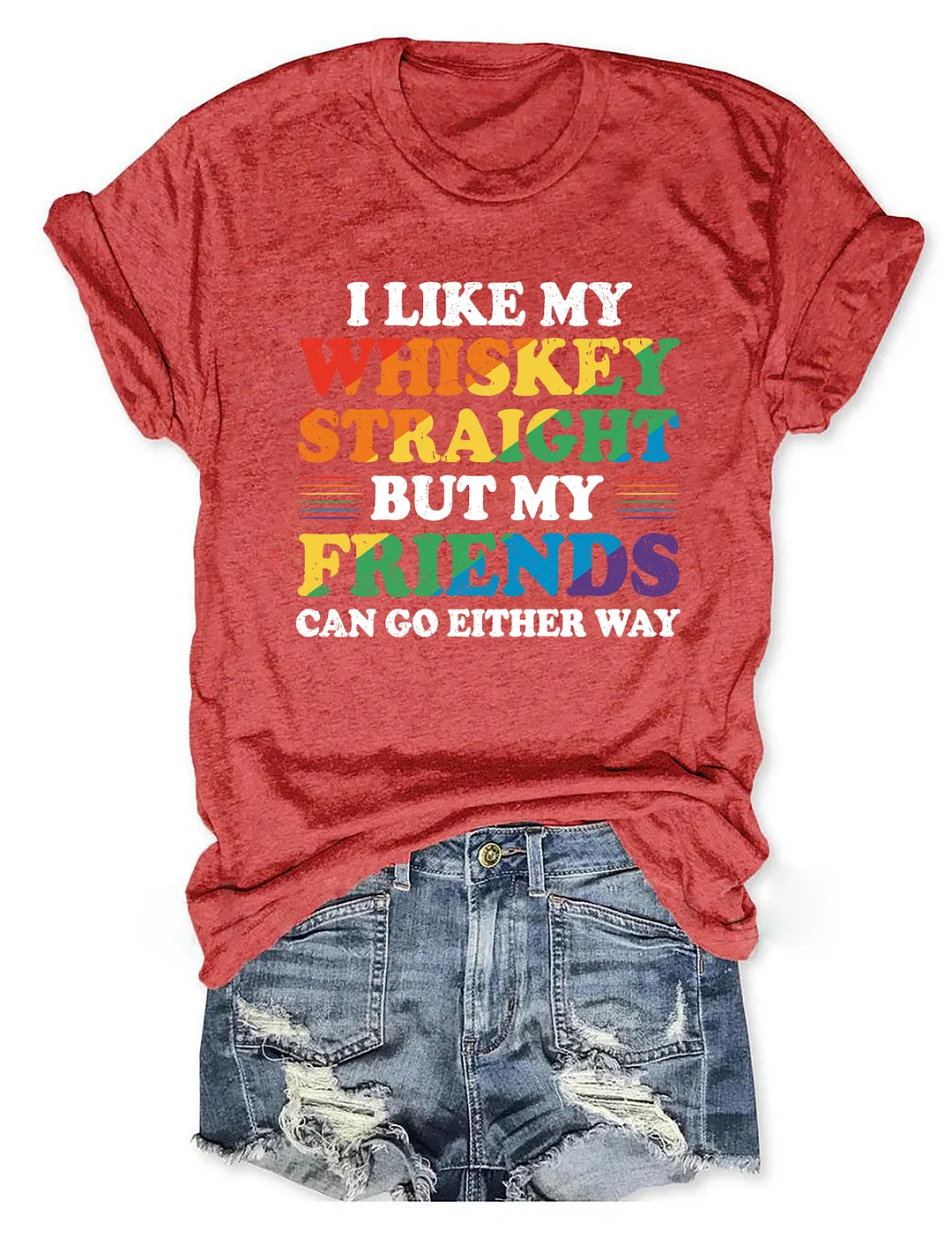 I Like My Whiskey Straight But My Friends Can Go Either Way T-Shirt