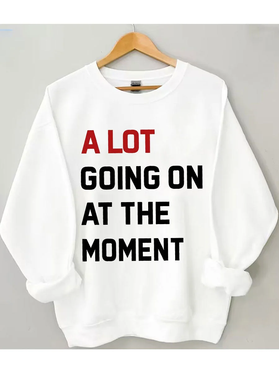 A Lot Going On At The Moment Sweatshirt