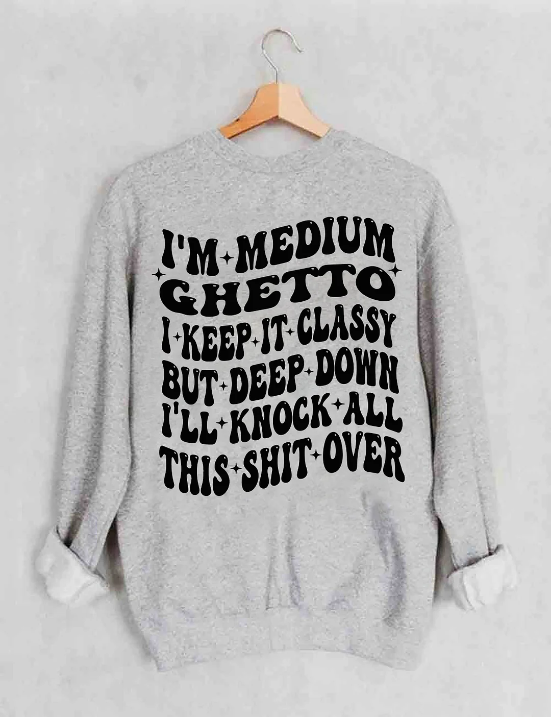 I’m Medium Ghetto Sweatshirt