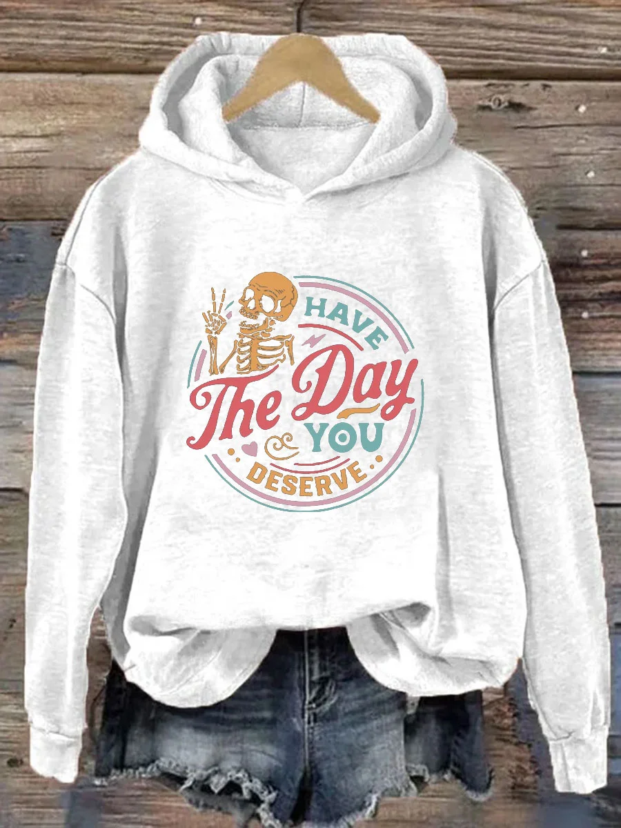 Have The Day You Deserve Hoodie