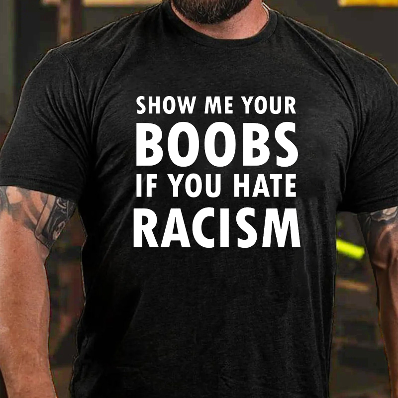 Show Me Your Boobs If you Hate Racism T-shirt ctolen