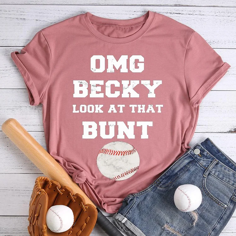 OMG Becky look at that bunt T-Shirt Tee -01093