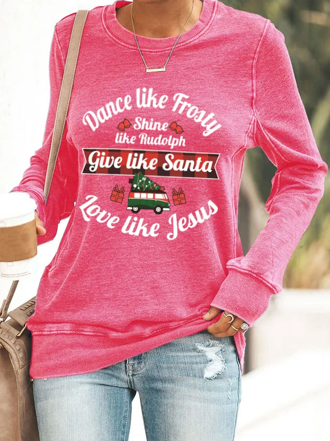 Women's Dance Like Frosty, Shine Like Rudolph, Give Like Santa Love Like Jesus Print Casual Sweatshirt