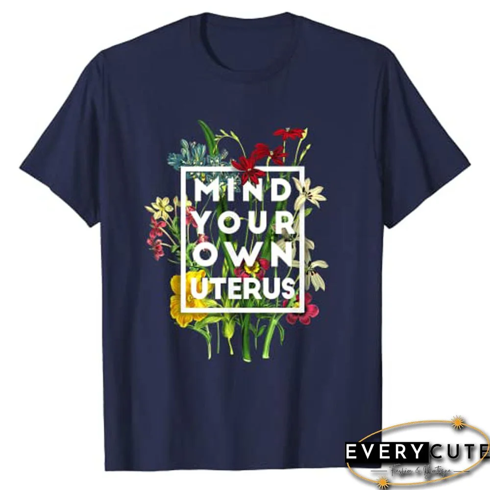 Mind Your Own Uterus Shirt Floral My Uterus My Choice T-Shirt Tee TopsFor Women Graphic T Shirts