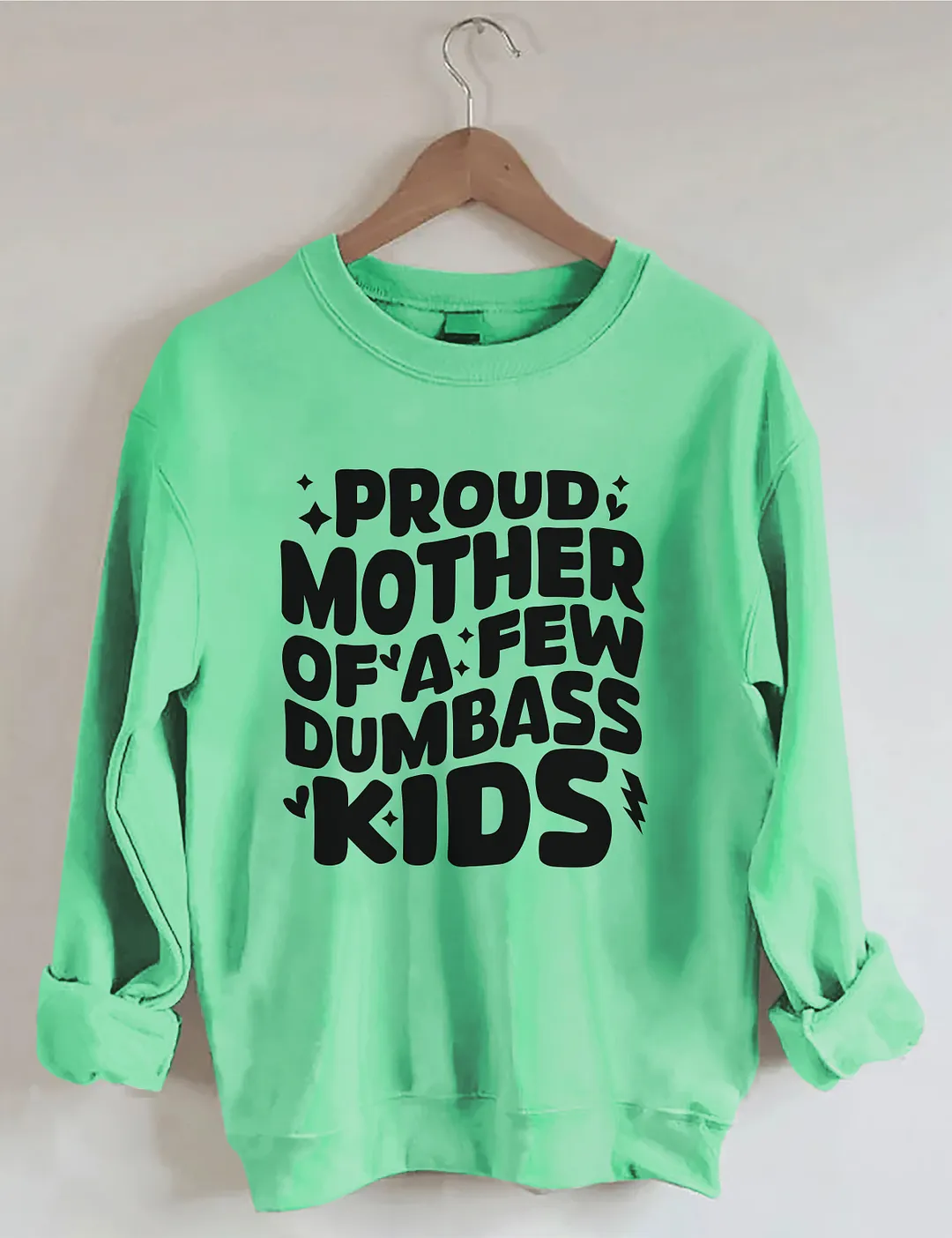 Proud Mother Of A Few Dumbass Kids Sweatshirt