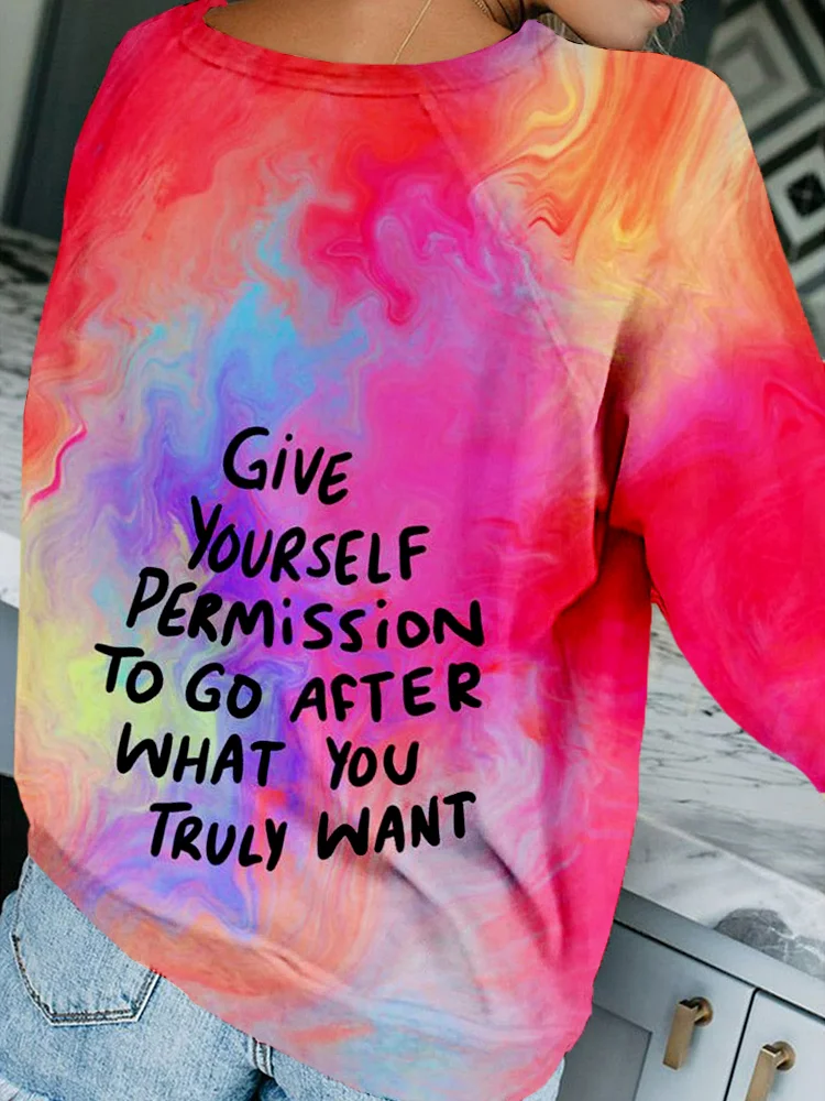 Give Yourself Permission To Go After What You Truly Want Sweatshirt