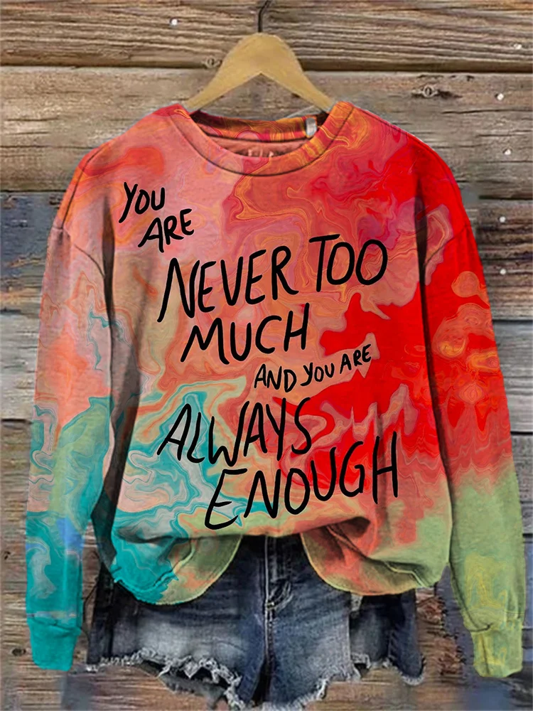 You Are Never Too Much And Always Enough Sweatshirt