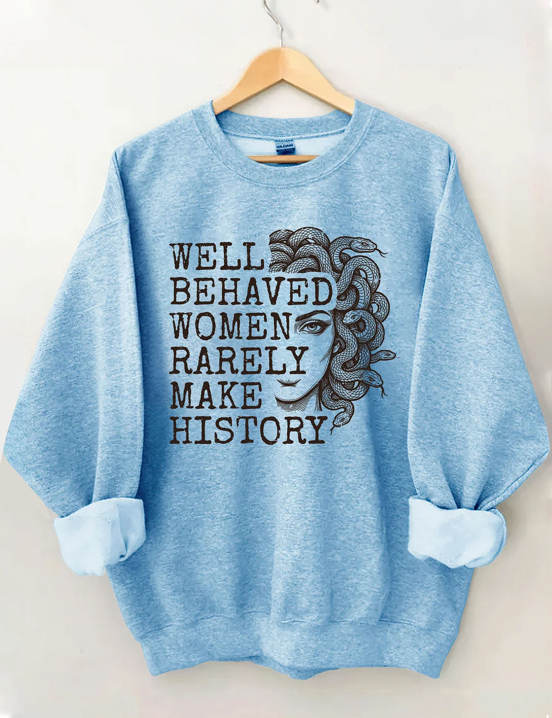 Well Behaved Women Rarely Make History Sweatshirt