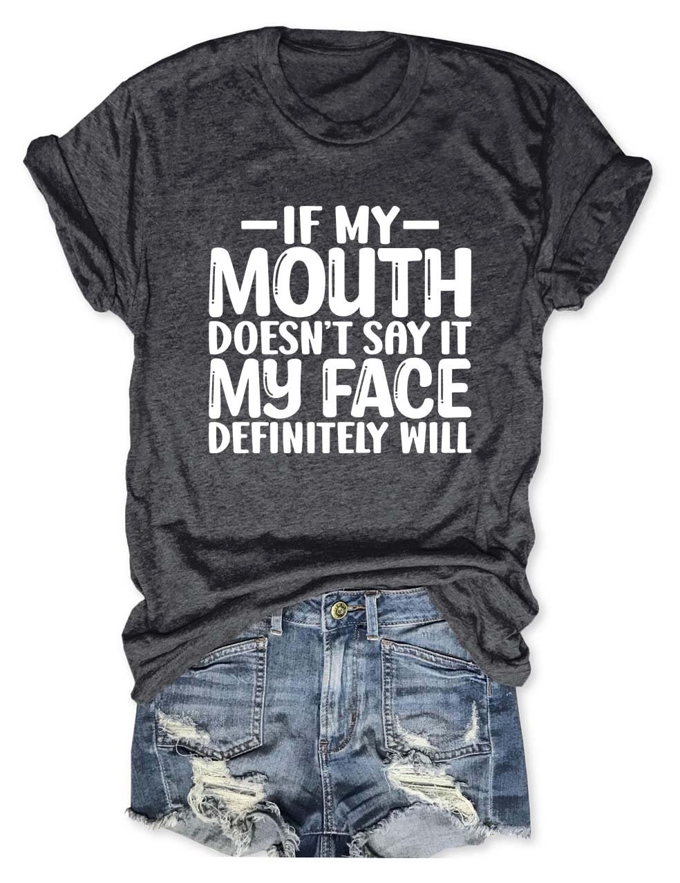If My Mouth Doesn’t Say It My Face Definitely Will T-Shirt