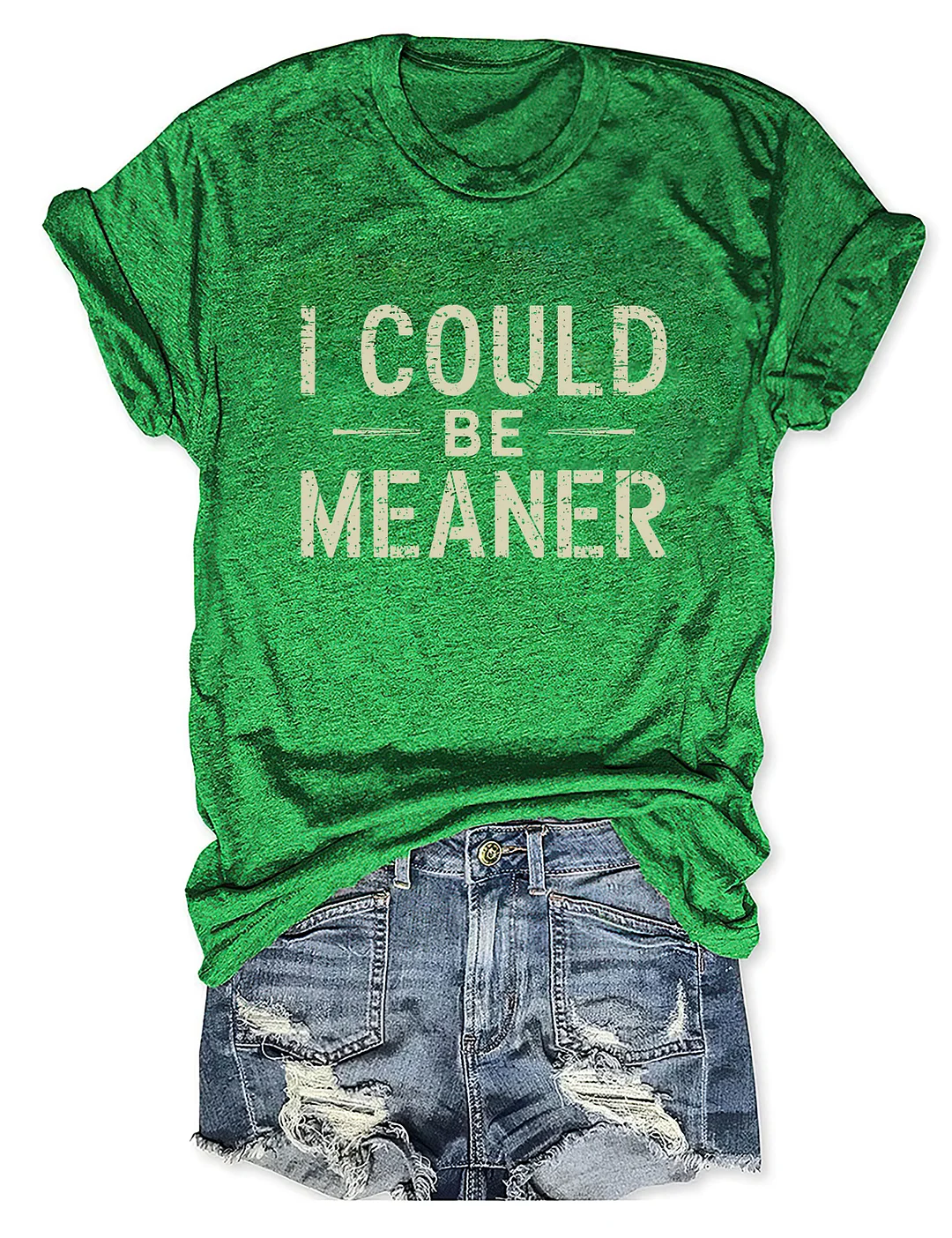 I Could Be Meaner T-shirt