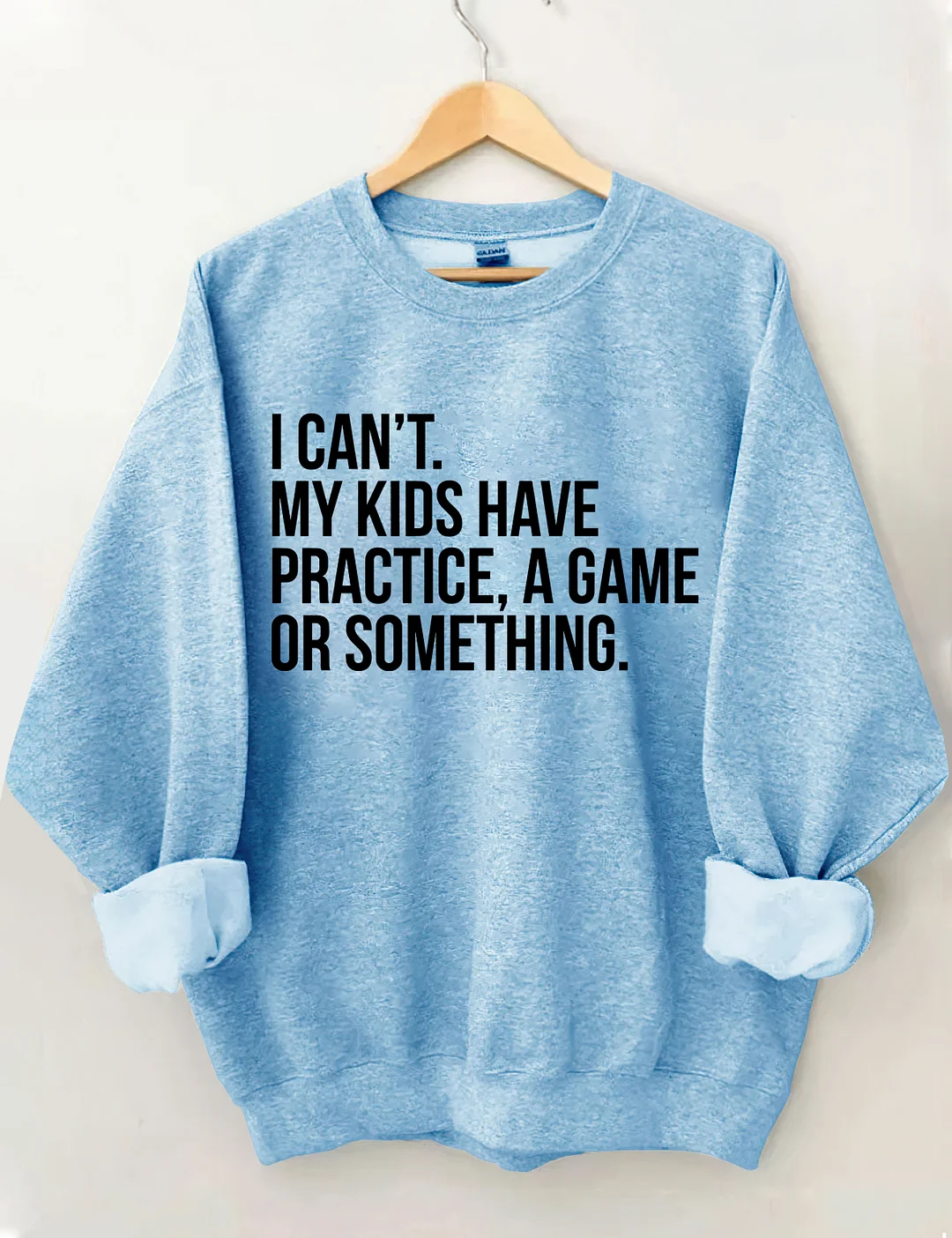 I Can't My Kids Have Practice A Game Or Something Sweatshirt