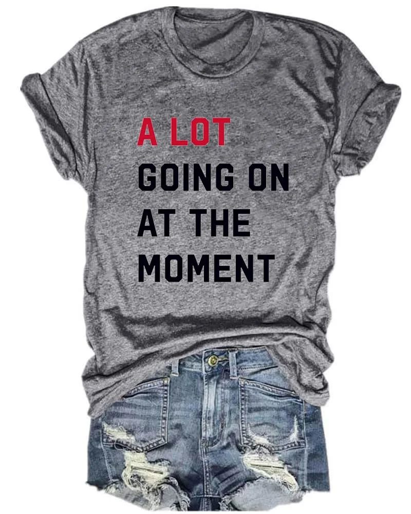 A Lot Going On At The Moment T-Shirt