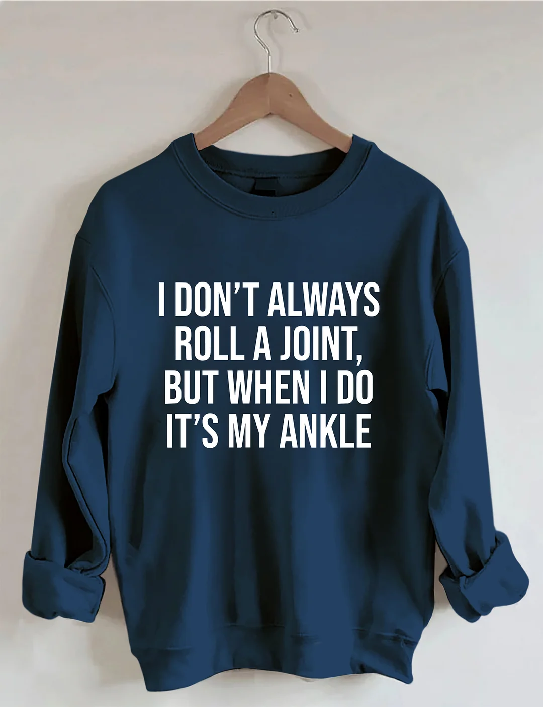 I Don't Always Roll A Joint Sweatshirt