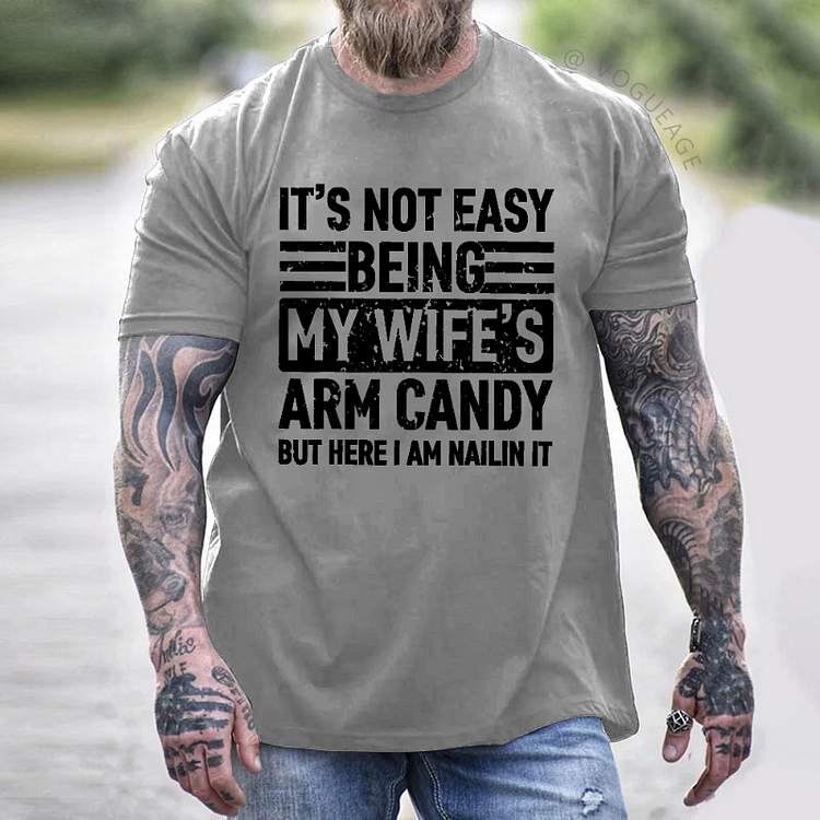 It's Not Easy Being My Wife's Arm Candy But Here I Am Nailin It Funny Husband T-shirt