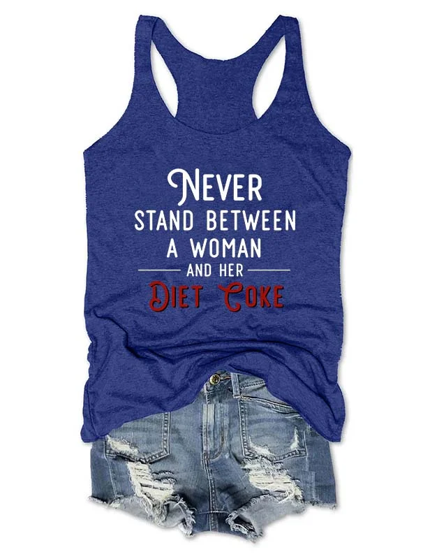 Never Stand Between A Woman And Her Diet Coke Tank