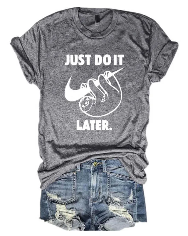 Just Do It Later T-shirt