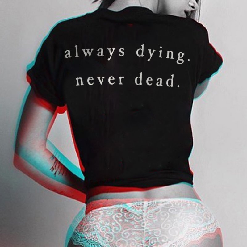 Always Dying Never Dead Letters Printing Women's T-shirt -  