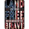 Land of the free because of the brave - Vintage Metal Signs - 20*30cm/30*40cm