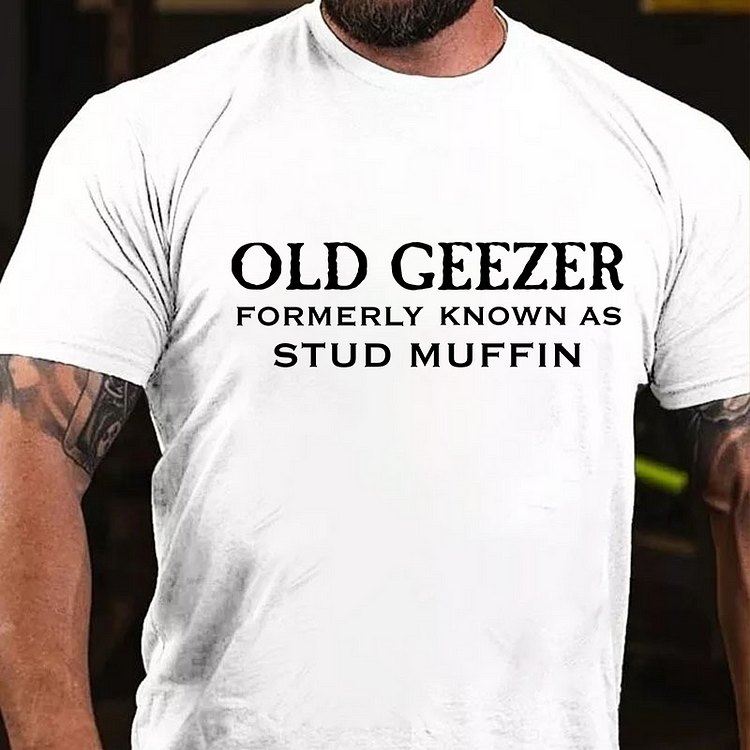 Men's Old Geezer Formerly Known As Stud Muffin T-shirt
