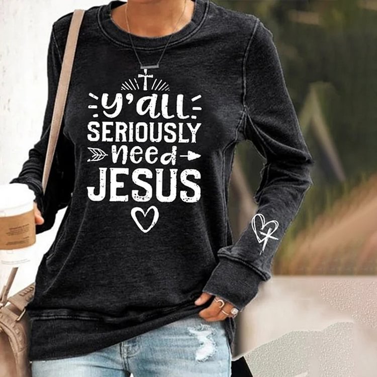 VChics Y'all Seriously Need Jesus Print Long Sleeve Sweatshirt