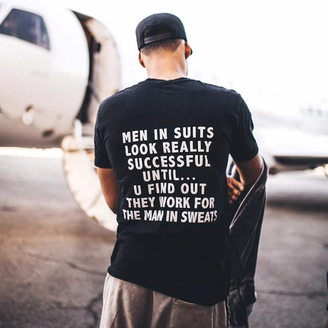 Men In Suits Look Really Successful Until... U Find Out They Work For The Man In Sweats Printed Men's T-shirt -  