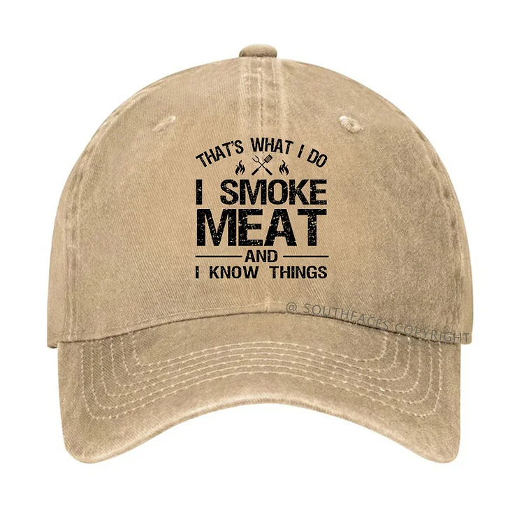 That's What I Do I Smoke Meat And I Know Things Hat
