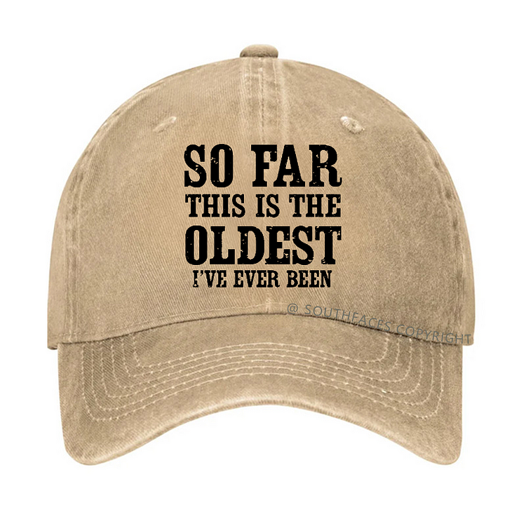 So Far This Is The Oldest I've Ever Been Funny Gift Hat
