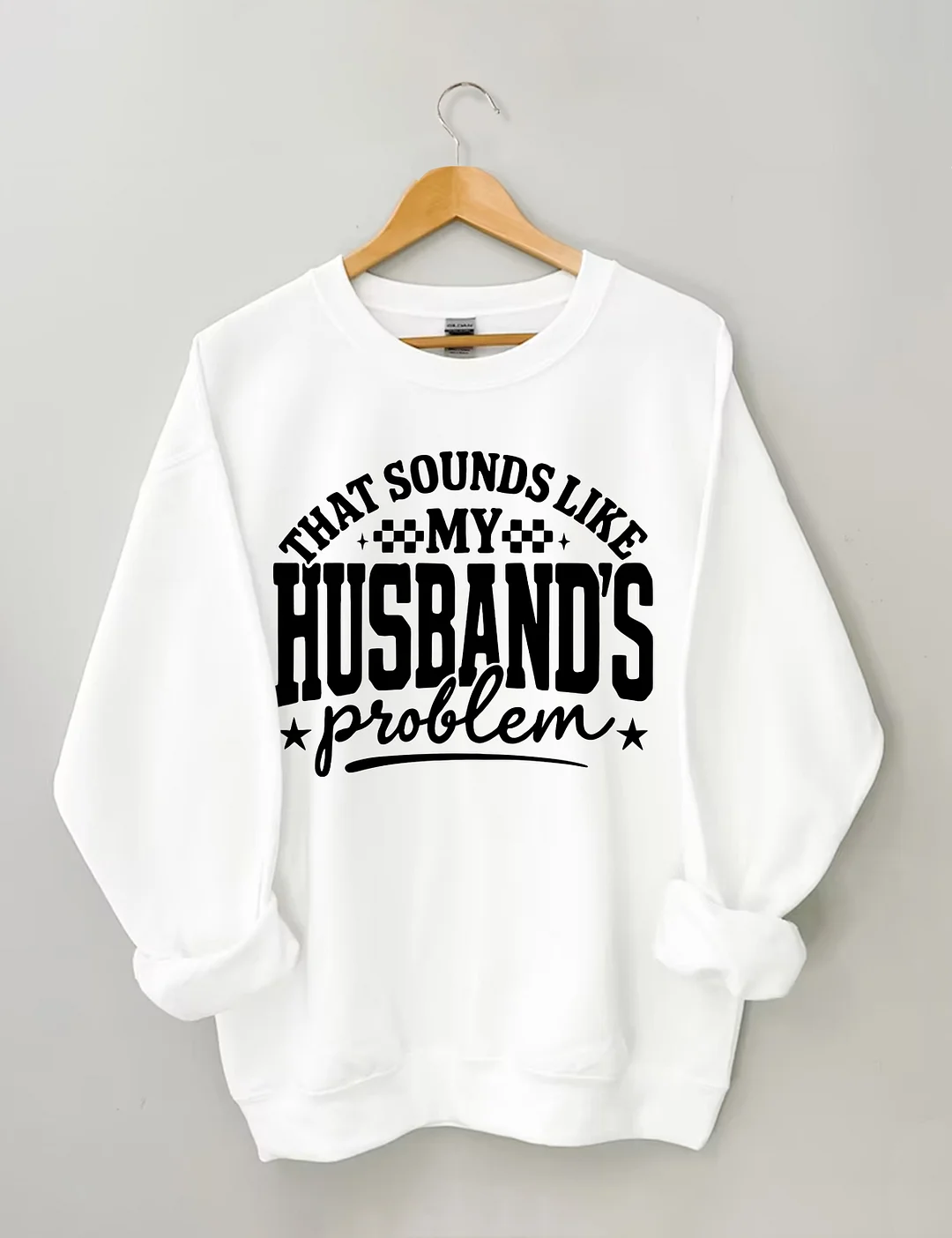 My Husband's Problem Sweatshirt