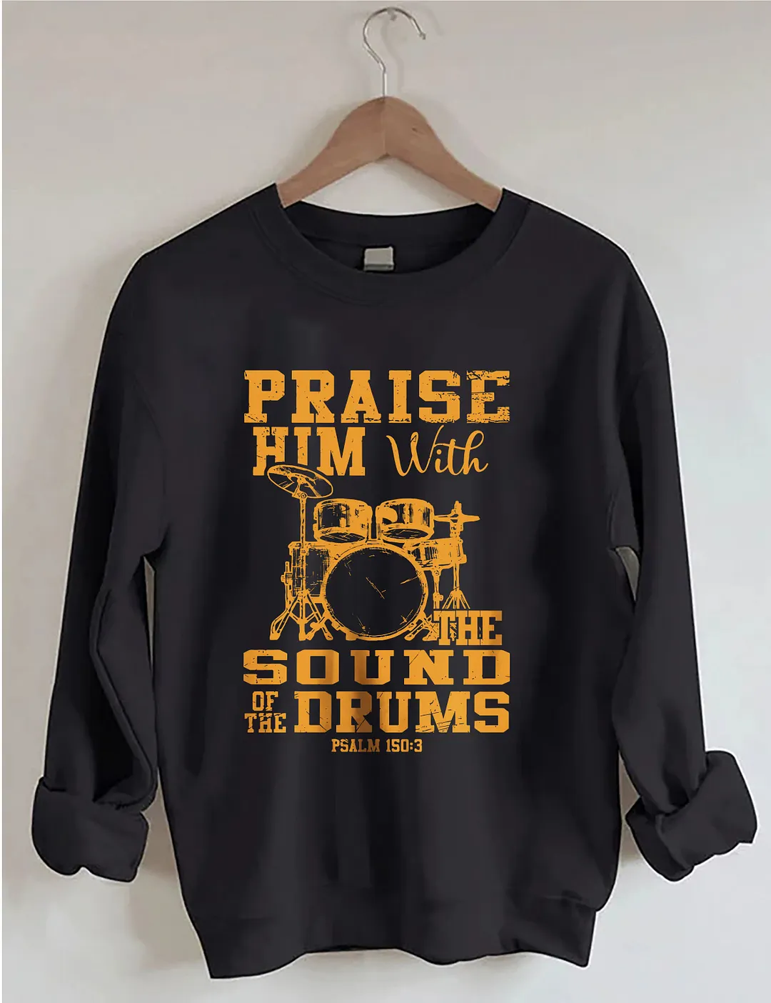 Praise Him With The Sound Of The Drums Sweatshirt
