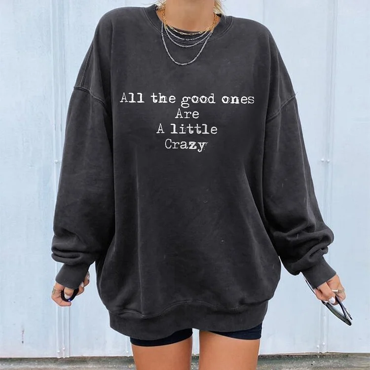 All The Good Ones Are A Little Crazy Print Sweatshirt
