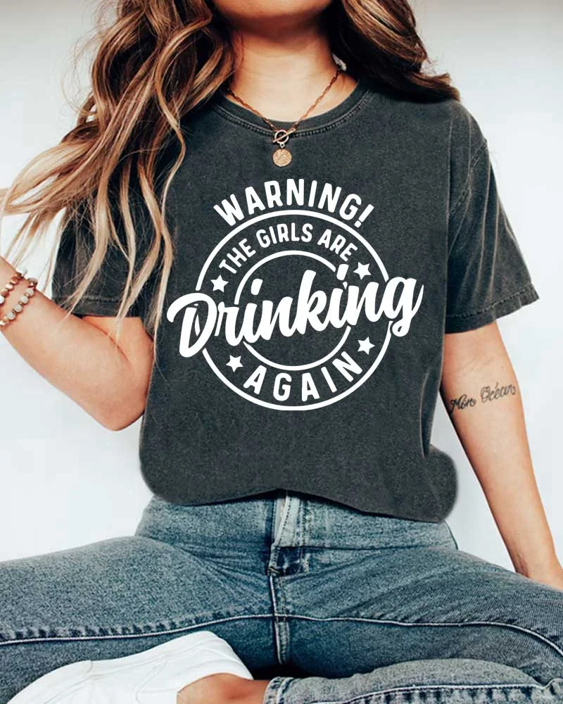 Warning The Girls are Drinking Again T-Shirt