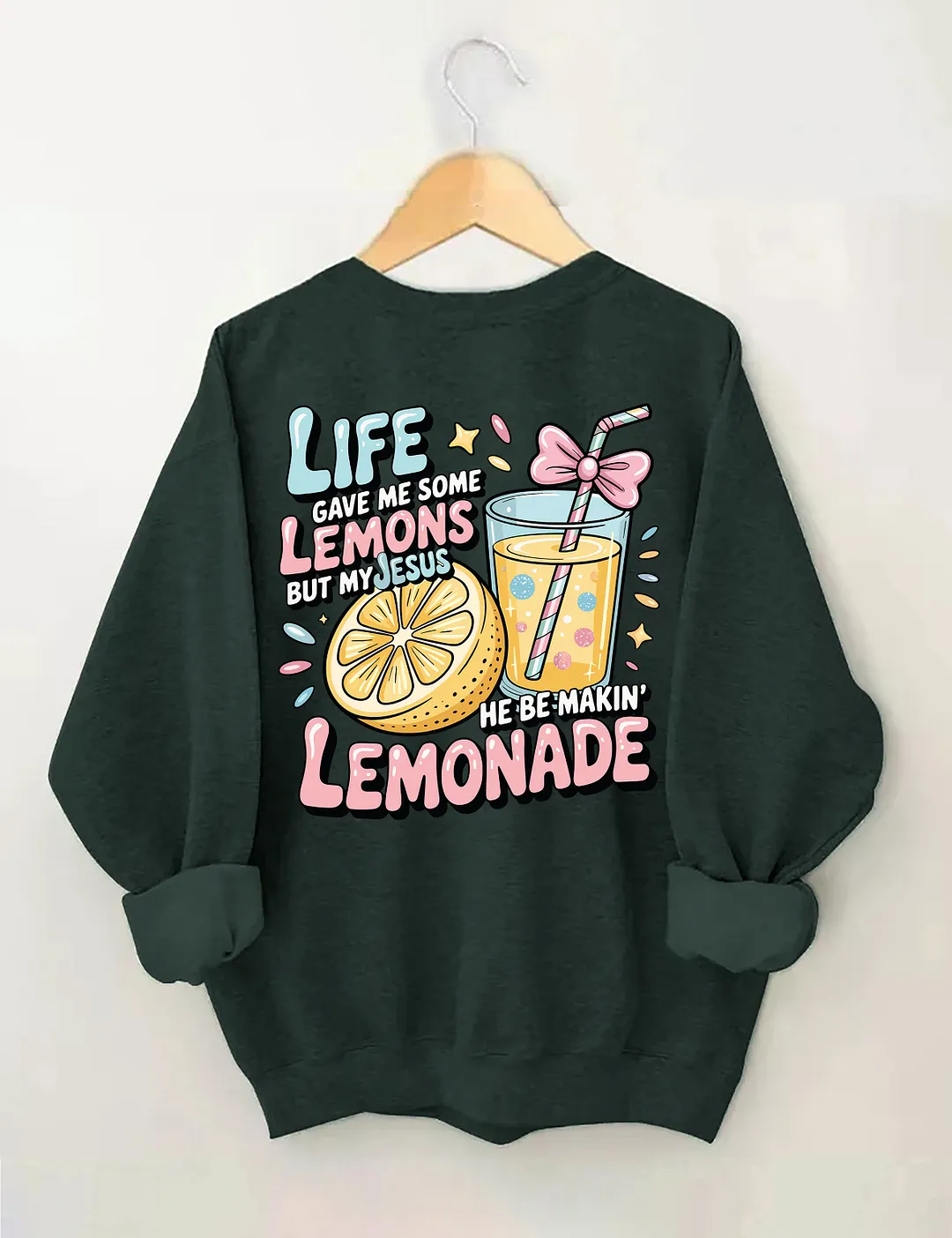 Life Gave Me Some Lemons But My Jesus He Be Makin' Lemonade Sweatshirt