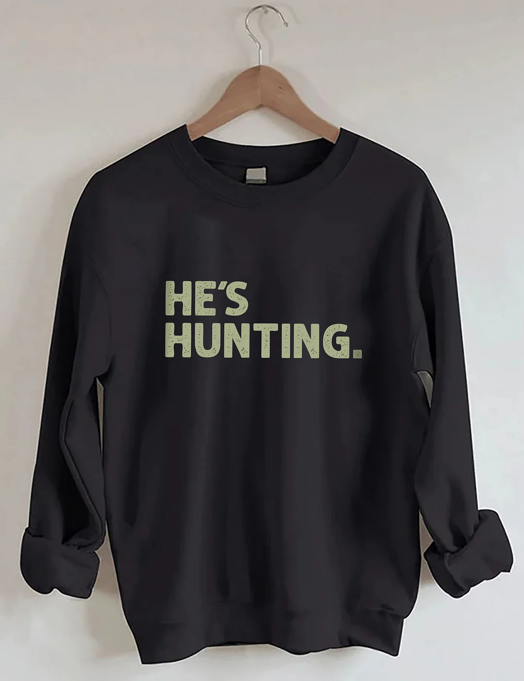 He's Hunting Sweatshirt