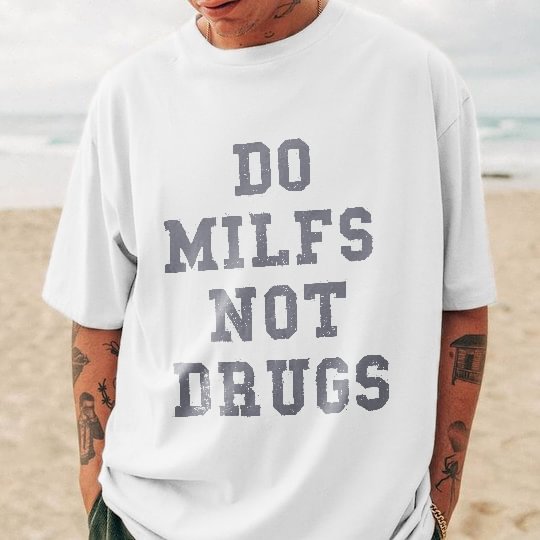 Do Milfs Not Drugs Print T-shirt -  