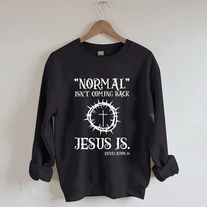 Normal Isn't Coming Back Jesus Sweatshirt