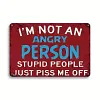 I'm Not An Angry Person Stupid People Just Piss Me Off - Vintage Metal Signs(12*16Inch) - Warning