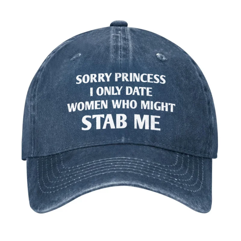 Sorry Princess I Only Date Women Who Might Stab Me Letter Baseball Cap -  