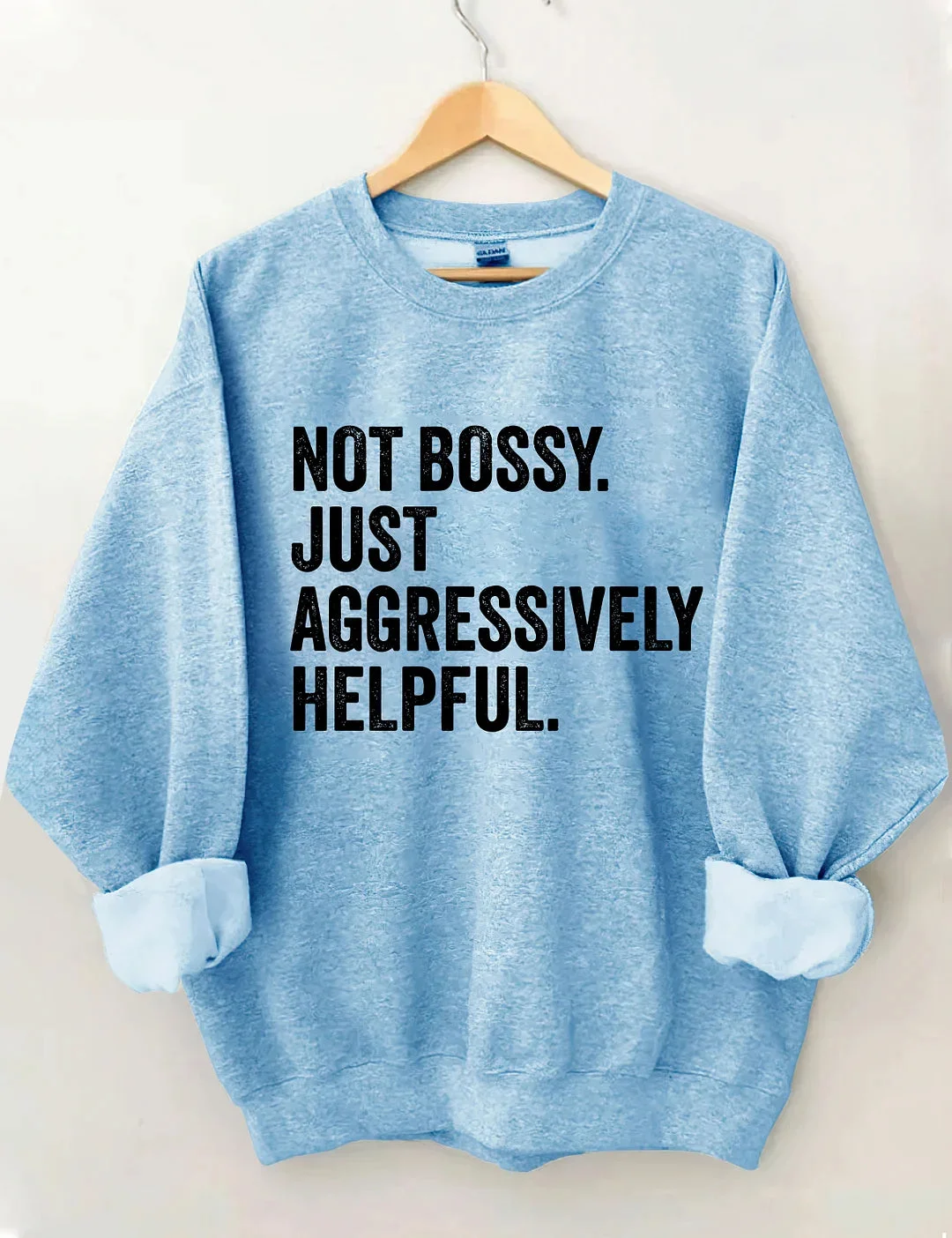 Not Bossy Just Aggressively Helpful Sweatshirt