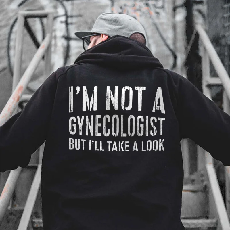 I'm Not A Gynecologist But I'll Take A Look Printed Men's Hoodie