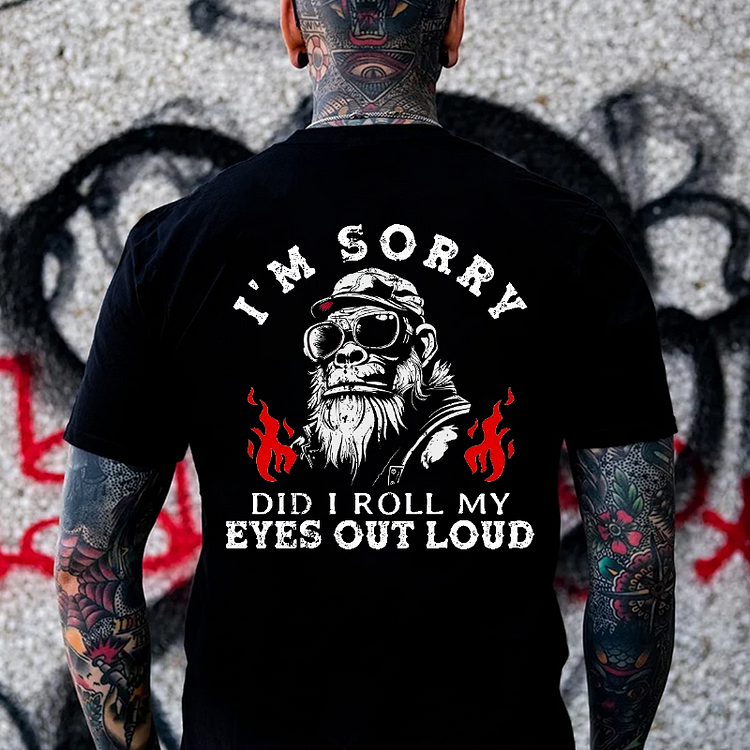 I'm Sorry Did I Roll My Eyes Out Loud T-shirt