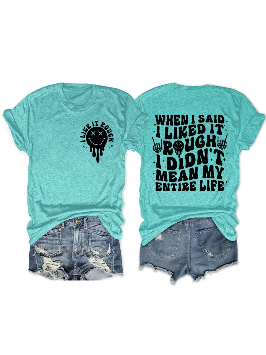 When I Said I Liked It Rough I Didn't Mean My Entire Life T-shirt
