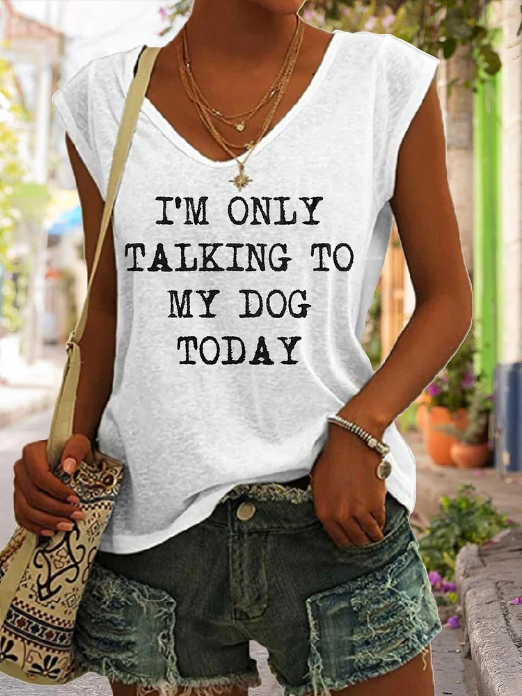 I’m Only Talking To My Dog Today T-shirt Tank Top