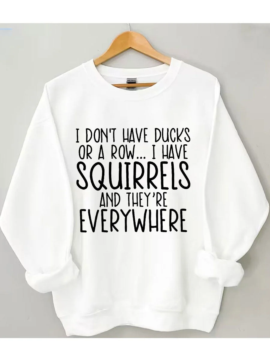 I Don't Have Ducks Sweatshirt
