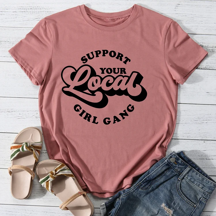 Support Your Local Girl Gang T-Shirt Tee -014181-Annaletters