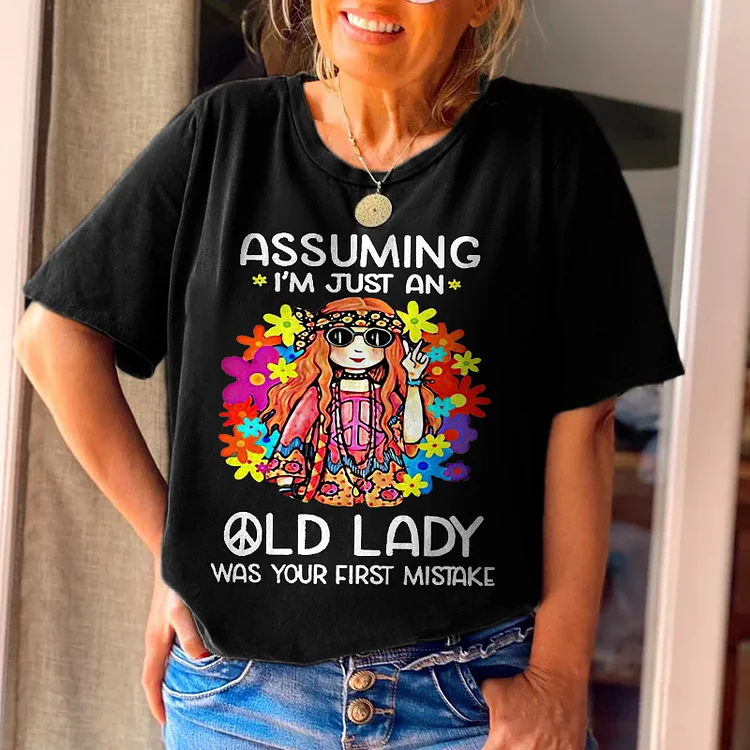 Assuming I'm Just An Old Lady Was Your First Mistake Printed Casual Tees