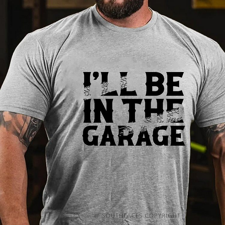 I'll Be In The Garage Funny Men's T-shirt